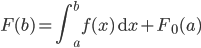 \displaystyle F(b) = \int_a^b f(x)\,\mathrm{d}x+ F_0(a)